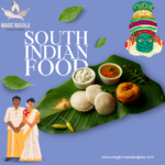 The Magic of South Indian Food & Its Special Flavours