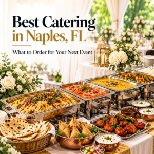 Best Catering in Naples, FL: What to Order for Your Next Event